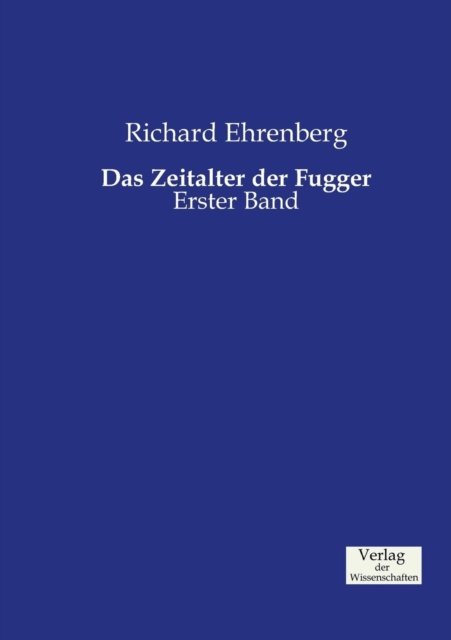 Cover for Richard Ehrenberg · Das Zeitalter der Fugger: Erster Band (Taschenbuch) (2019)