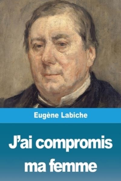 Cover for Eugène Labiche · J'ai compromis ma femme (Paperback Book) (2020)