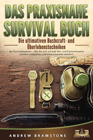 Cover for Andrew Bramstone · DAS PRAXISNAHE SURVIVAL BUCH: Die ultimativen Bushcraft- und Überlebenstechniken der Survivalexperten – Wie Sie sich auf jede Not- und Extremsituation bestens vorbereiten und diese souverän meistern (Book) (2023)