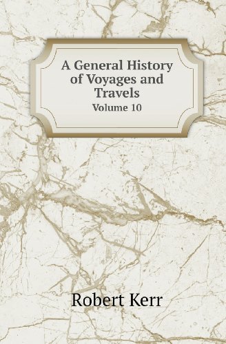 Cover for Robert Kerr · A General History of Voyages and Travels Volume 10 (Paperback Book) (2013)