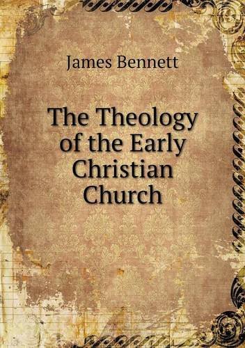 Cover for James Bennett · The Theology of the Early Christian Church (Paperback Bog) (2013)