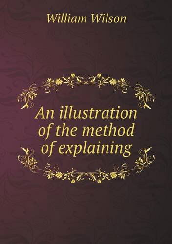 Cover for William Wilson · An Illustration of the Method of Explaining (Paperback Book) (2013)