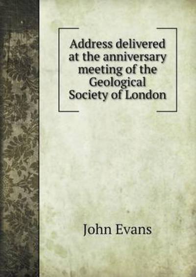 Cover for John Evans · Address Delivered at the Anniversary Meeting of the Geological Society of London (Paperback Book) (2015)
