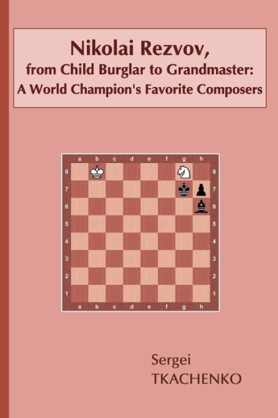 Cover for Sergei Tkachenko · Nikolai Rezvov, from Child Burglar to Grandmaster: A World Champion's Favorite Composers (Paperback Book) (2018)