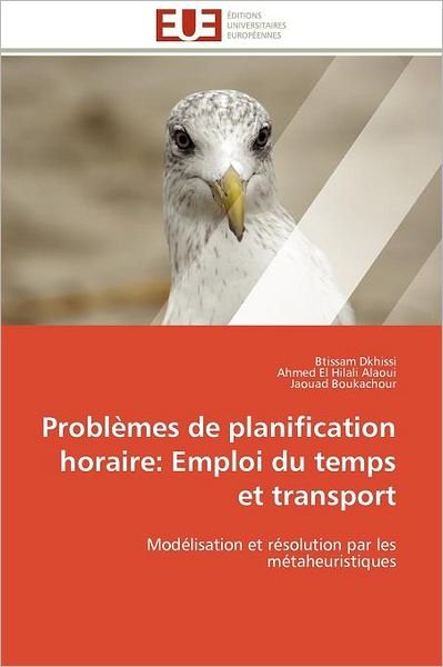 Cover for Jaouad Boukachour · Problèmes De Planification Horaire: Emploi Du Temps et Transport: Modélisation et Résolution Par Les Métaheuristiques (Pocketbok) [French edition] (2018)