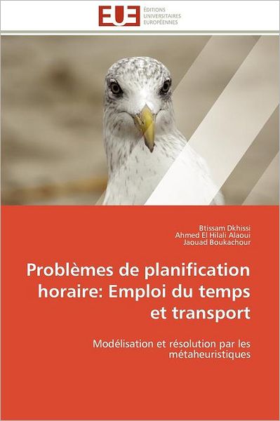 Cover for Jaouad Boukachour · Problèmes De Planification Horaire: Emploi Du Temps et Transport: Modélisation et Résolution Par Les Métaheuristiques (Paperback Book) [French edition] (2018)