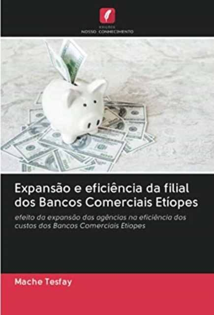 Cover for Mache Tesfay · Expansao e eficiencia da filial dos Bancos Comerciais Etiopes (Paperback Book) (2020)