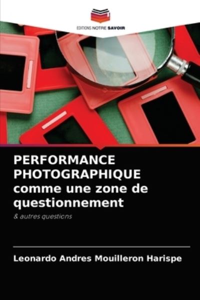 Cover for Leonardo Andres Mouilleron Harispe · PERFORMANCE PHOTOGRAPHIQUE comme une zone de questionnement (Paperback Book) (2021)