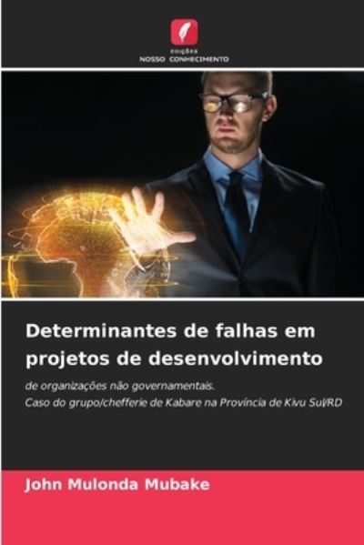 Cover for John Mulonda Mubake · Determinantes de falhas em projetos de desenvolvimento (Paperback Book) (2021)