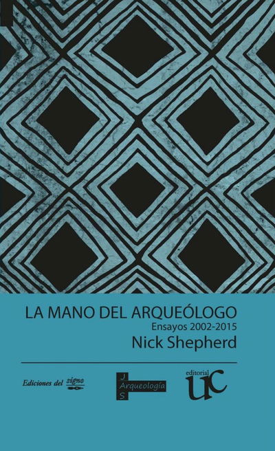 Cover for Nick Shepherd · La mano del arqueologo: Ensayos 2002-2015 (Paperback Book) (2018)