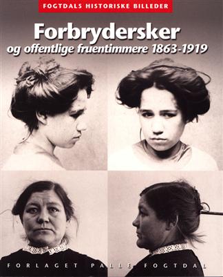 Fogtdals historiske billeder: Forbrydersker og offentlige fruentimmere 1863-1919 - Anne Cornelius - Bücher - Palle Fogtdal - 9788772487038 - 22. August 2008