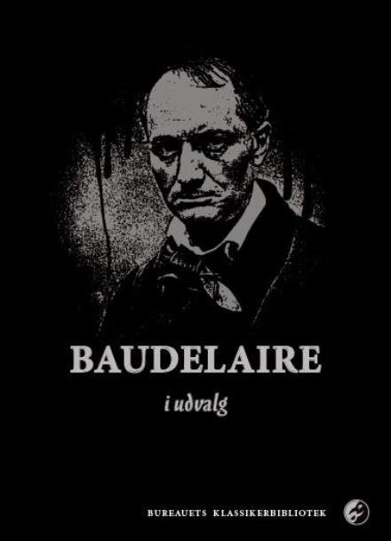 Bureauets klassikerbibliotek: Baudelaire i udvalg - Charles Baudelaire - Books - Det Poetiske Bureau - 9788793347038 - 2015