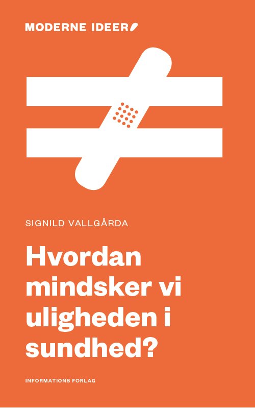 Moderne Ideer: Hvordan mindsker vi uligheden i sundhed? - Signild Vallgårda - Bøger - Informations Forlag - 9788793772038 - 24. september 2019
