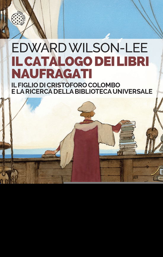 Il Catalogo Dei Libri Naufragati. Il Figlio Di Cristoforo Colombo E La Ricerca Della Biblioteca Universale - Edward Wilson-Lee - Bøker -  - 9788833940038 - 