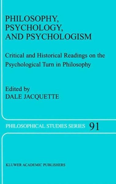 Cover for Dale Jacquette · Philosophy, Psychology, and Psychologism: Critical and Historical Readings on the Psychological Turn in Philosophy - Philosophical Studies Series (Paperback Book) [Softcover reprint of the original 1st ed. 2003 edition] (2010)