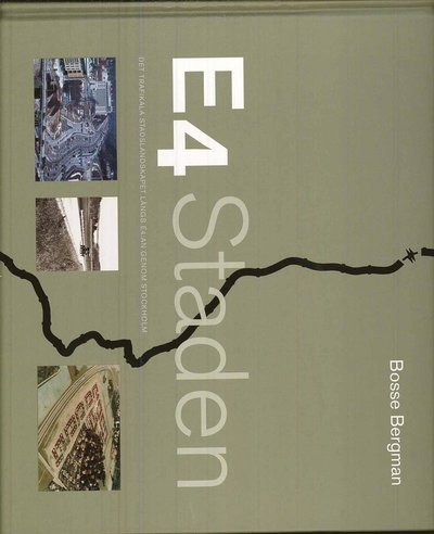 Cover for Bosse Bergman · E4 Staden : det trafikala stadslandskapet längs E4:an genom Stockholm (Bound Book) (2008)