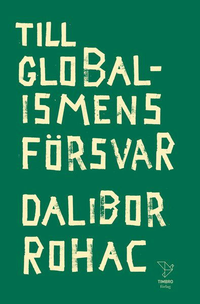 Cover for Dalibor Rohac · Till globalismens försvar (Book) (2019)