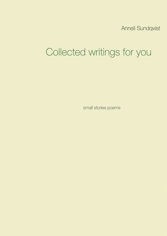 Cover for Anneli Sundqvist · Collected writings for you : small stories poems (Paperback Book) (2021)