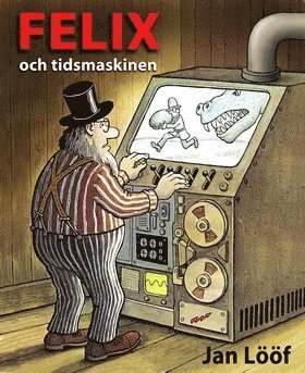 Cover for Jan Lööf · Felix och tidsmaskinen (Buch) (2012)