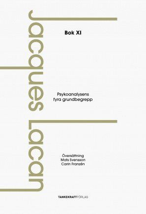 Psykoanalysens fyra grundbegrepp: Föreläsningarna, bok XI - Jacques Lacan - Böcker - Tankekraft Förlag - 9789188203038 - 10 augusti 2015