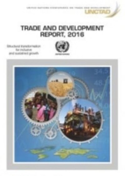 Cover for United Nations Conference on Trade and Development · Trade and development report 2016: structural transformation for inclusive and sustained growth (Paperback Book) (2016)
