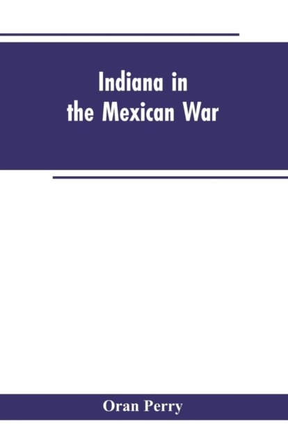 Cover for Oran Perry · Indiana in the Mexican War (Paperback Bog) (2019)