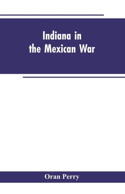 Cover for Oran Perry · Indiana in the Mexican War (Taschenbuch) (2019)