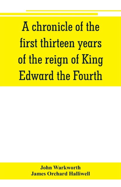 Cover for John Warkworth · A chronicle of the first thirteen years of the reign of King Edward the Fourth (Paperback Book) (2019)