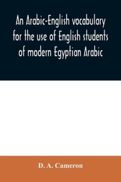 Cover for D A Cameron · An Arabic-English vocabulary for the use of English students of modern Egyptian Arabic (Paperback Bog) (2020)