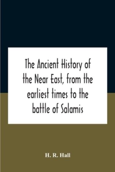 Cover for H R Hall · The Ancient History Of The Near East, From The Earliest Times To The Battle Of Salamis (Paperback Bog) (2020)