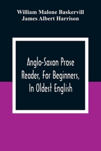 Cover for William Malone Baskervill · Anglo-Saxon Prose Reader, For Beginners, In Oldest English; Prepared With Grammar, Notes, And Vocabulary (Paperback Book) (2021)