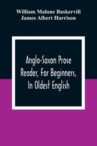 Anglo-Saxon Prose Reader, For Beginners, In Oldest English; Prepared With Grammar, Notes, And Vocabulary - William Malone Baskervill - Books - Alpha Edition - 9789354309038 - January 11, 2021