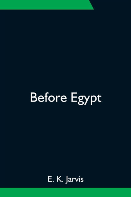 Cover for E K Jarvis · Before Egypt (Paperback Bog) (2021)