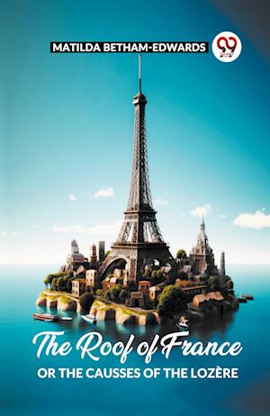 Cover for Matilda Betham-Edwards · The Roof Of France Or The Causses Of The Lozere (Paperback Book) (2024)