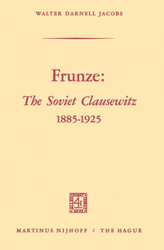 Cover for Walter Darnell Jacobs · Frunze: The Soviet Clausewitz 1885-1925 (Paperback Book) [1969 edition] (1969)