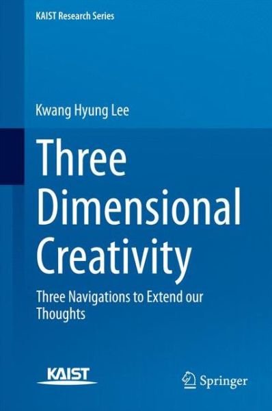 Kwang Hyung Lee · Three Dimensional Creativity: Three Navigations to Extend our Thoughts - KAIST Research Series (Innbunden bok) (2014)