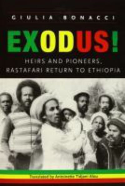 Exodus! Heirs and Pioneers, Rastafari Return to Ethiopia - Giulia Bonacci - Libros - University of the West Indies Press - 9789766405038 - 30 de mayo de 2015