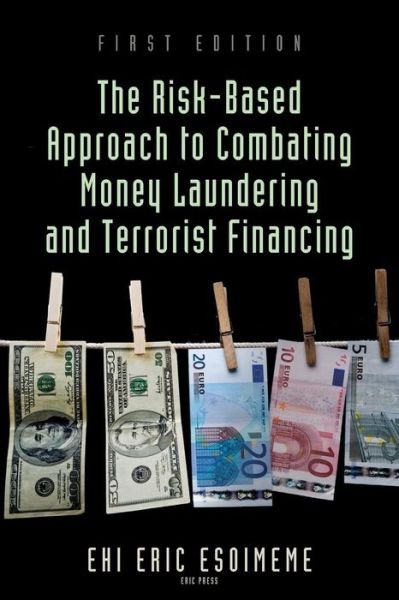 The Risk-based Approach to Combating Money Laundering and Terrorist Financing - Ehi Eric Esoimeme - Libros - Eric Press - 9789789486038 - 21 de julio de 2015