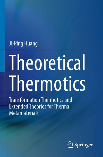 Cover for Ji-Ping Huang · Theoretical Thermotics: Transformation Thermotics and Extended Theories for Thermal Metamaterials (Pocketbok) [1st ed. 2020 edition] (2021)