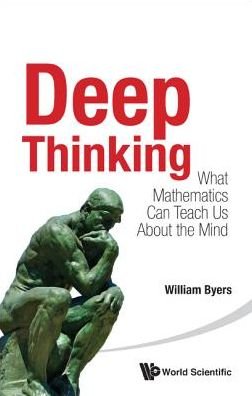 Cover for Byers, William (Concordia Univ, Canada) · Deep Thinking: What Mathematics Can Teach Us About The Mind (Paperback Bog) (2014)