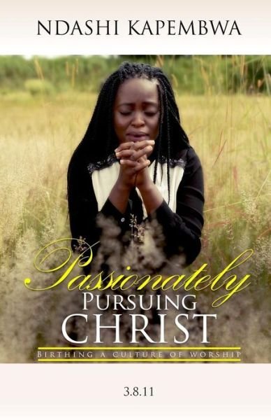 Cover for Ndashi Kapembwa · Passionately Pursuing Christ (Pocketbok) (2017)