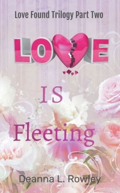 Cover for Deanna L Rowley · Love Is Fleeting - Love Found (Paperback Book) (2021)