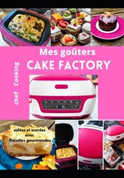 Cover for Chef Cooking · Mes gouters salees et sucrees avec Cake Factory: Recettes gourmandes (Pocketbok) (2021)