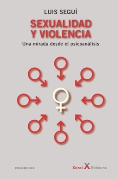 Cover for Luis Segui · Sexualidad y violencia: Una mirada desde el psicoanalisis (Paperback Book) (2021)