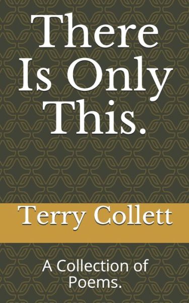 Cover for Terry Collett · There Is Only This.: A Collection of Poems. (Paperback Book) (2021)