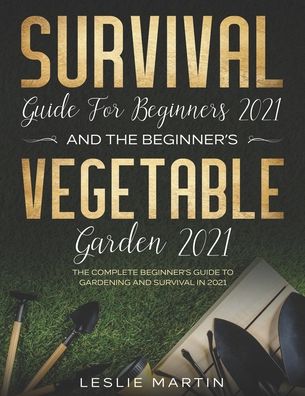 Cover for Leslie Martin · Survival Guide for Beginners 2021 And The Beginner's Vegetable Garden 2021 (Paperback Book) (2020)