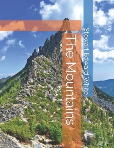 The Mountains - Stewart Edward White - Böcker - Independently Published - 9798590329038 - 28 februari 2021