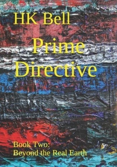 Prime Directive: Book Two: Beyond the Real Earth - Hk Bell - Boeken - Independently Published - 9798642141038 - 13 juli 2021