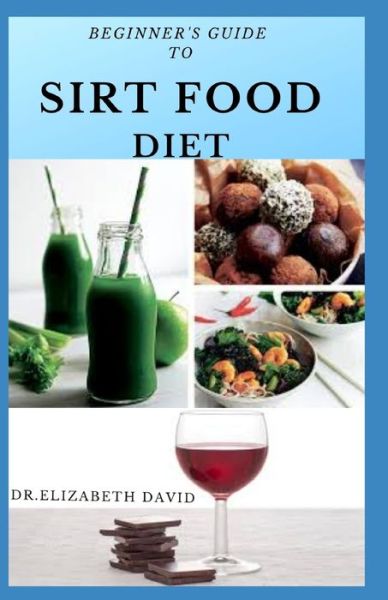 Cover for Dr Elizabeth David · Beginner's Guide to Sirt Food Diet (Paperback Book) (2020)