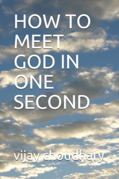 Cover for Vijay Choudhary · How to Meet God in One Second (Paperback Book) (2020)